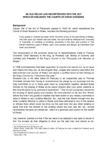 AN OLD WELSH LAW INCORPORATED INTO THE ACT WHICH ESTABLISHED THE COURTS OF GREAT SESSIONS Background Clause 106 of the Act of Parliament passed in 1542–43, which established the Courts of Great Sessions in Wales, inclu