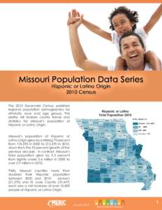 The 2010 Decennial Census publishes regional population demographics for ethnicity, race and age groups. This profile will feature county trends and statistics for Missouri’s population of Hispanic or Latino Origin.