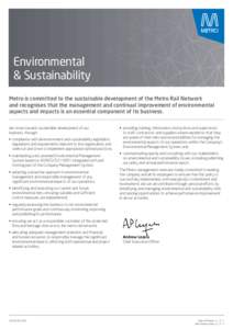 Environmental & Sustainability Metro is committed to the sustainable development of the Metro Rail Network and recognises that the management and continual improvement of environmental aspects and impacts is an essential