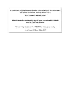 A Collaboration Project between International Agency for Research on Cancer (IARC) and National Occupational Research Agenda (NORA) IARC Technical Publication No. 42 Identification of research needs to resolve the carcin