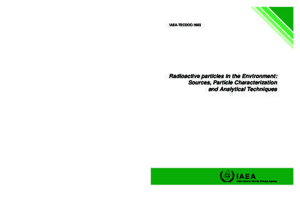 IAEA-TECDOC[removed]Radioactive particles in the Environment: Sources, Particle Characterization and Analytical Techniques