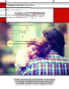 ANNUAL REPORT 2013–2014  Families Forward exists to help families in need achieve and maintain self-sufficiency through housing, food, counseling, education and other support services.