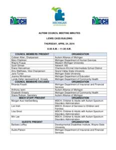 AUTISM COUNCIL MEETING MINUTES LEWIS CASS BUILDING THURSDAY, APRIL 24, 2014 8:30 A.M. – 11:30 A.M. COUNCIL MEMBERS PRESENT Colleen Allen, Chairperson