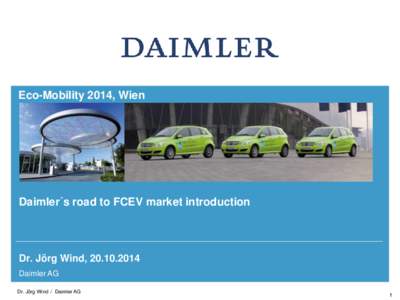 Eco-Mobility 2014, Wien  Daimler´s road to FCEV market introduction Dr. Jörg Wind, Daimler AG