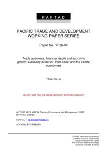 PACIFIC TRADE AND DEVELOPMENT WORKING PAPER SERIES Paper No. YF36-02 Trade openness, financial depth and economic growth: Causality evidence from Asian and the Pacific