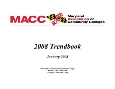 2008 Trendbook January 2008 Maryland Association of Community Colleges 60 West Street, Suite 200 Annapolis, Maryland 21401