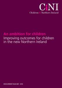 An ambition for children Improving outcomes for children in the new Northern Ireland A	 Introduction / Development Plan