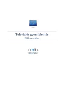 Televíziós gyorsjelentés[removed]november Televízió gyorsjelentés, 2012. november Adatszolgáltatók: Magyar Telekom Nyrt., Invitel Zrt., UPC Magyarország Kft., DIGI Kft., PR-TELEKOM Zrt., Tarr Kft., ViDaNet Zrt., 