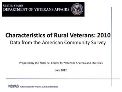 Characteristics of Rural Veterans: 2010 Data from the American Community Survey Prepared by the National Center for Veterans Analysis and Statistics July 2012