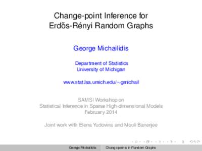 Change-point Inference for ˝ Erdos-Rényi Random Graphs George Michailidis Department of Statistics