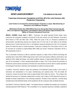 NEWS ANNOUNCEMENT  FOR IMMEDIATE RELEASE TowerJazz Announces Completion and Kick-off of its Joint Venture with Panasonic Corporation