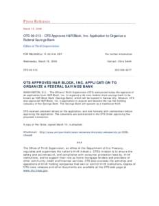 Press Releases March 15, 2006 OTS[removed]OTS Approves H&R Block, Inc. Application to Organize a Federal Savings Bank Office of Thrift Supervision