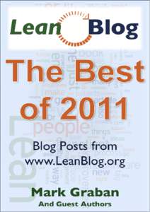 Best of Lean Blog 2011 Posts & Essays from Mark Graban’s LeanBlog.org Mark Graban This book is for sale at http://leanpub.com/leanblog This version was published on[removed]