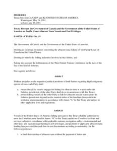 FISHERIES Treaty between CANADA and the UNITED STATES OF AMERICA Washington, May 26, 1981 In force July 29, 1981 Treaty Between the Government of Canada and the Government of the United States of America on Pacific Coast