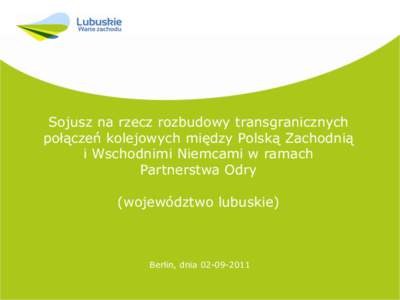 Sojusz na rzecz rozbudowy transgranicznych połączeń kolejowych między Polską Zachodnią i Wschodnimi Niemcami w ramach Partnerstwa Odry (województwo lubuskie)