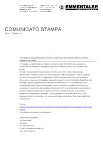 COMUNICATO STAMPA Berna, 12 giugno 2014 Il Consigliere federale Schneider-Ammann rende onore sulla Piazza Federale al casaro campione del mondo Il 12 giugno, un grande giorno: insieme a un gran numero di invitati e alla 