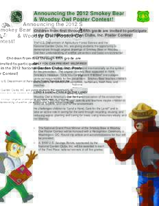 Announcing the 2012 Smokey Bear & Woodsy Owl Poster Contest! Children from first through fifth grade are invited to participate in the 2012 National Garden Clubs, Inc. Poster Contest! The U.S. Department of Agriculture F