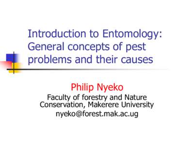 Introduction to Entomology: General concepts of pest problems and their causes Philip Nyeko  Faculty of forestry and Nature