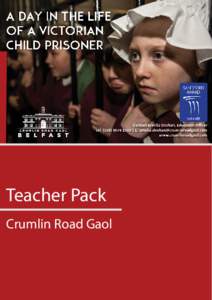 Teacher Pack Crumlin Road Gaol “Within, Amend; Without, Beware” Dear Teacher We are delighted that you and your school have chosen to visit Crumlin Road Gaol.
