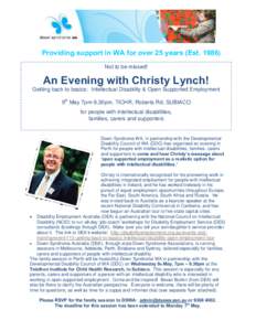 Providing support in WA for over 25 years (Est[removed]Not to be missed! An Evening with Christy Lynch! Getting back to basics: Intellectual Disability & Open Supported Employment 9th May 7pm-9.30pm, TICHR, Roberts Rd, SU