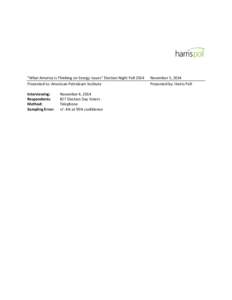 “What America is Thinking on Energy Issues” Election Night Poll 2014 Presented to: American Petroleum Institute Interviewing: Respondents: Method: Sampling Error: