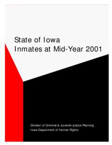 State of Iowa Inmates at Mid-Year 2001 Division of Criminal & Juvenile Justice Planning Iowa Department of Human Rights