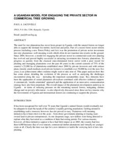 A UGANDAN MODEL FOR ENGAGING THE PRIVATE SECTOR IN COMMERCIAL TREE GROWING PAUL A. JACOVELLI SPGS, P.O. Box 5244, Kampala, Uganda.  Email: 