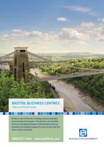 BRISTOL BUSINESS CENTRES Clifton and Temple Meads Bristol is one of the UK’s leading cultural, business and investment hotspots. This historic city benefits from an unrivalled transport infrastructure and our