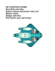 ISC PAINTING GUIDE Base Hull color blue. Engine exhaust and reactor vents: red Phasers: black Bridge: dark blue Hull details: gray and orange.