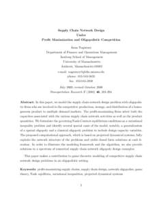 Supply Chain Network Design Under Profit Maximization and Oligopolistic Competition Anna Nagurney Department of Finance and Operations Management Isenberg School of Management