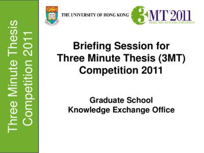 Three Minute Thesis Competition 2011 Briefing Session for Three Minute Thesis (3MT) Competition 2011