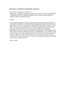 How they (should have) built the pyramids Dr. J. West*, G. Gallagher*, K. Waters** *Department of Chemistry and Physics, Indiana State University, Terre Haute, IN 47809 **Department of Physics, Michigan Technological Uni