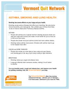 ASTHMA, SMOKING AND LUNG HEALTH Smoking has severe effects on your lungs and your health. Smoking causes serious illnesses that affect your breathing, like pneumonia, chronic bronchitis, and emphysema. And, smokers are 1