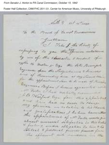 From Senator J. Horton to PA Canal Commission, October 15, 1842 Foster Hall Collection, CAM.FHC[removed], Center for American Music, University of Pittsburgh. From Senator J. Horton to PA Canal Commission, October 15, 18