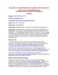 PPA (ECON) 251: URBAN PROBLEMS, ECONOMICS, AND PUBLIC POLICY PUBLIC POLICY AND ADMINISTRATION CALIFORNIA STATE UNIVERSITY, SACRAMENTO Fall 2006 Professor: Robert Wassmer, Ph.D. E-Mail: [removed]