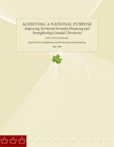 ACHIEVING A NATIONAL PURPOSE Improving Territorial Formula Financing and Strengthening Canada’s Territories EXECUTIVE SUMMARY Expert Panel on Equalization and Territorial Formula Financing May 2006