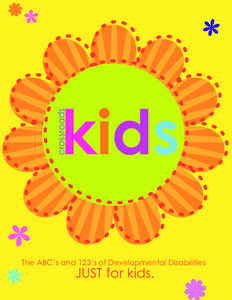 The ABC’s and 123’s of Developmental Disabilities  JUST for kids. Whoohoo it’s SPRING! Welcome to Kids’ Crossroads, the magazine written about