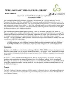 MODELS OF EARLY CHILDHOOD LEADERSHIP Project Framework Framework for ECEBC Professional Leadership Initiative “Everyone is a Leader” The following ideas have been generated as a result of meetings with the Executive 