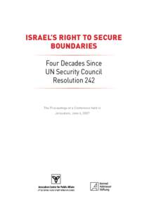 ISRAEL’S RIGHT TO SECURE BOUNDARIES Four Decades Since UN Security Council Resolution 242