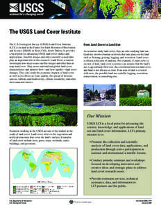 The USGS Land Cover Institute The U.S. Geological Survey (USGS) Land Cover Institute (LCI) is located at the Center for Earth Resources Observation and Science (EROS) in Sioux Falls, South Dakota. It provides a focal poi