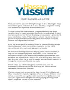 EQUITY, FAIRNESS AND JUSTICE This CLC Convention is about mobilizing for change. It’s about defeating the Harper Government’s agenda. And above all, it’s about rebuilding a progressive working class movement that i