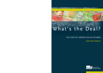 What’s the Deal? THE COST OF HEROIN USE IN VICTORIA Summary Report  What’s the Deal?