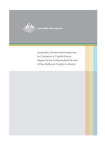 AUSTRALIAN GOVERNMENT RESPONSE TO CANBERRA A CAPITAL PLACE: REPORT OF THE INDEPENDENT REVIEW OF THE NATIONAL CAPITAL AUTHORITY CONTENTS MINISTER’S FOREWORD .............................................................