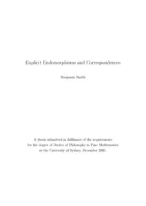 Explicit Endomorphisms and Correspondences Benjamin Smith A thesis submitted in fulfilment of the requirements for the degree of Doctor of Philosophy in Pure Mathematics at the University of Sydney, December 2005.
