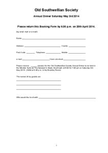 Old Southwellian Society Annual Dinner Saturday May 3rd 2014 Please return this Booking Form by 6.00 p.m. on 20th April[removed]by snail mail or e-mail) Name:____________________________________________________________