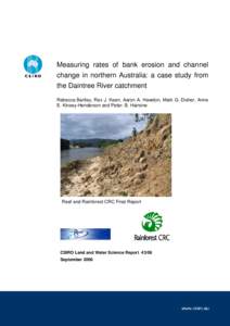 Measuring rates of bank erosion and channel change in northern Australia: a case study from the Daintree River catchment Rebecca Bartley, Rex J. Keen, Aaron A. Hawdon, Mark G. Disher, Anne E. Kinsey-Henderson and Peter. 