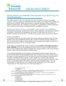 LEGAL FACT SHEET  FEDERAL BENEFITS FOR DEPENDENT GRANDCHILDREN: SOCIAL SECURITY WILL PAY FOR GRANDCHILDREN*  State public assistance is the most commonly used source of financial assistance for kinship