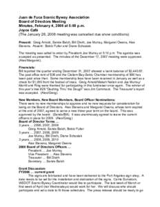 Juan de Fuca Scenic Byway Association Board of Directors Meeting Minutes, February 4, 2008 at 5:00 p.m. Joyce Café (The January 28, 2008 meeting was cancelled due snow conditions) Present: Greig Arnold, Sande Balch, Bil