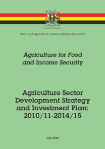 Republic of Uganda  Ministry of Agriculture, Animal Industry & Fisheries Agriculture for Food and Income Security
