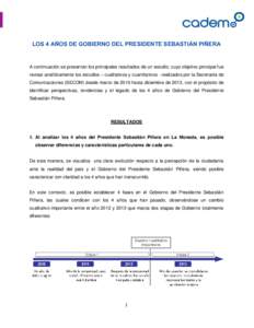 LOS 4 AÑOS DE GOBIERNO DEL PRESIDENTE SEBASTIÁN PIÑERA  A continuación se presentan los principales resultados de un estudio, cuyo objetivo principal fue revisar analíticamente los estudios – cualitativos y cuanti